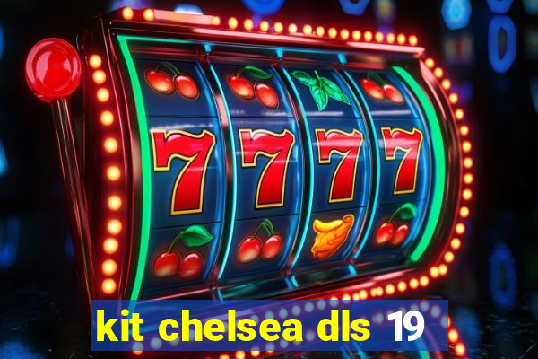 kit chelsea dls 19